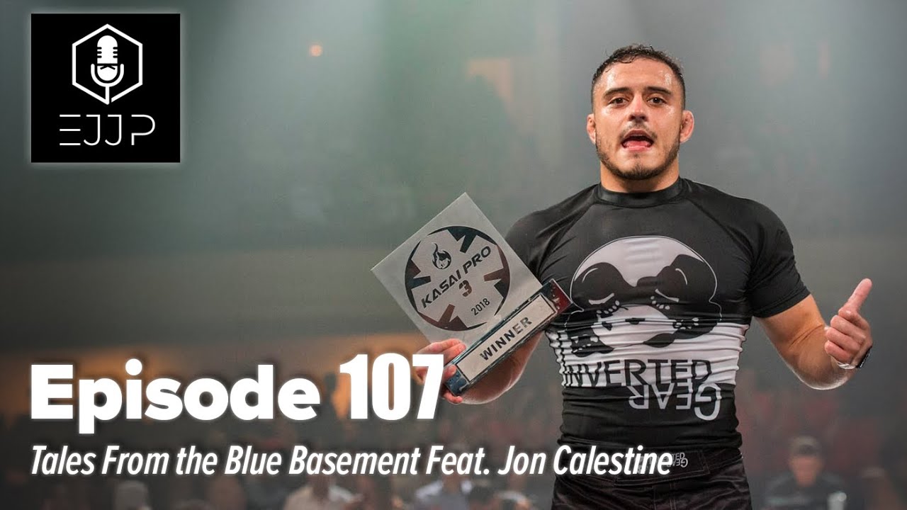 The Everyday Jiu Jitsu Podcast Ep 107: Tales From the Blue Basement Feat. Jon Calestine