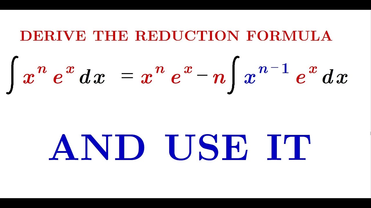 Deriving and using the reduction formula for integrals of the type x to the n times e to the x