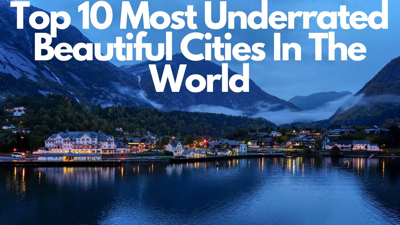 Top 10 Underrated Cities In The World