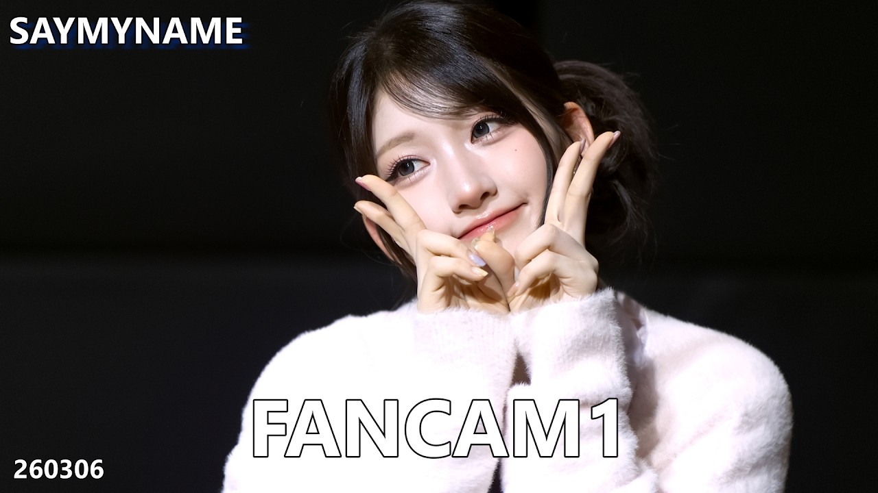 SayMyName 세이마이네임 Fancam1 260306