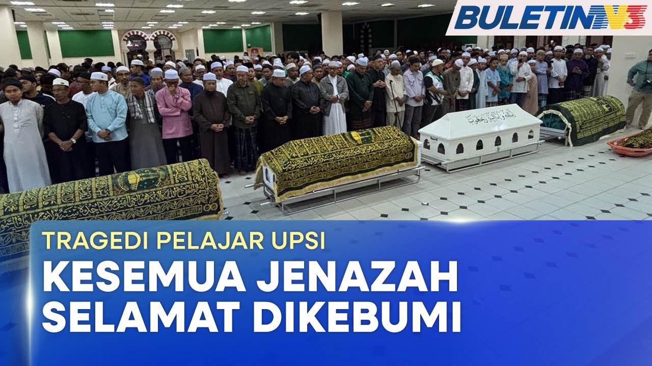 TRAGEDI PELAJAR UPSI | 15 Jenazah Selamat Dikebumikan Pagi Ini