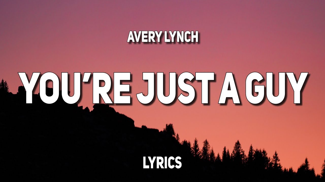 Avery Lynch - you're just a guy (Lyrics)