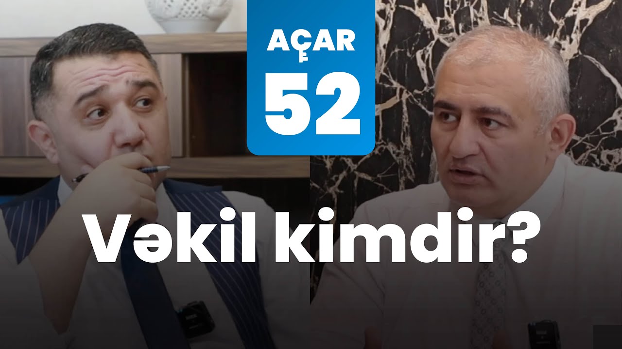 Vəkil kimdir? - Vəkil Anar Ramazanov, Mail Yaqub | A&ccedil;ar-52