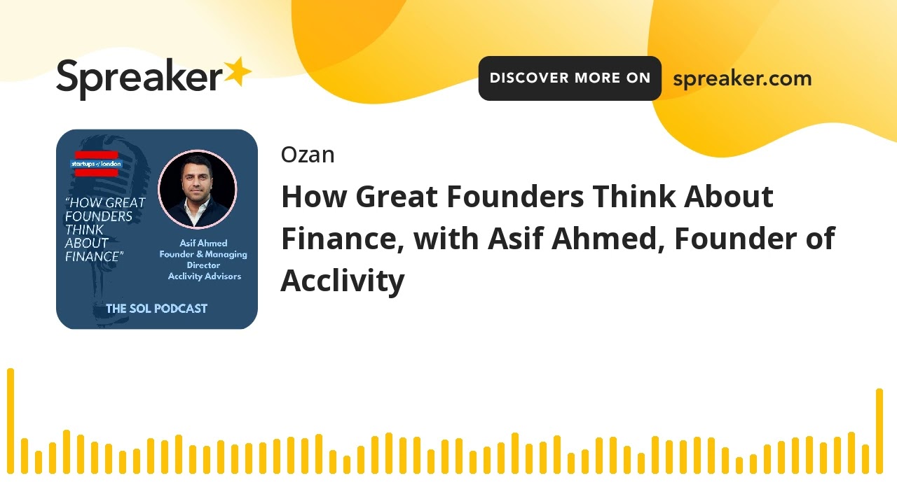 How Great Founders Think About Finance, with Asif Ahmed, Founder of Acclivity
