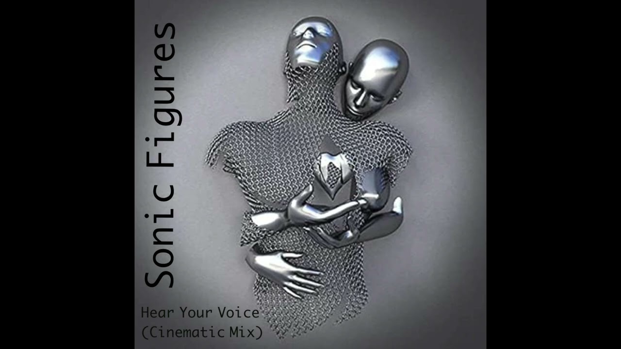 Sonic Figures - Hear Your Voice (Cinematic Mix)