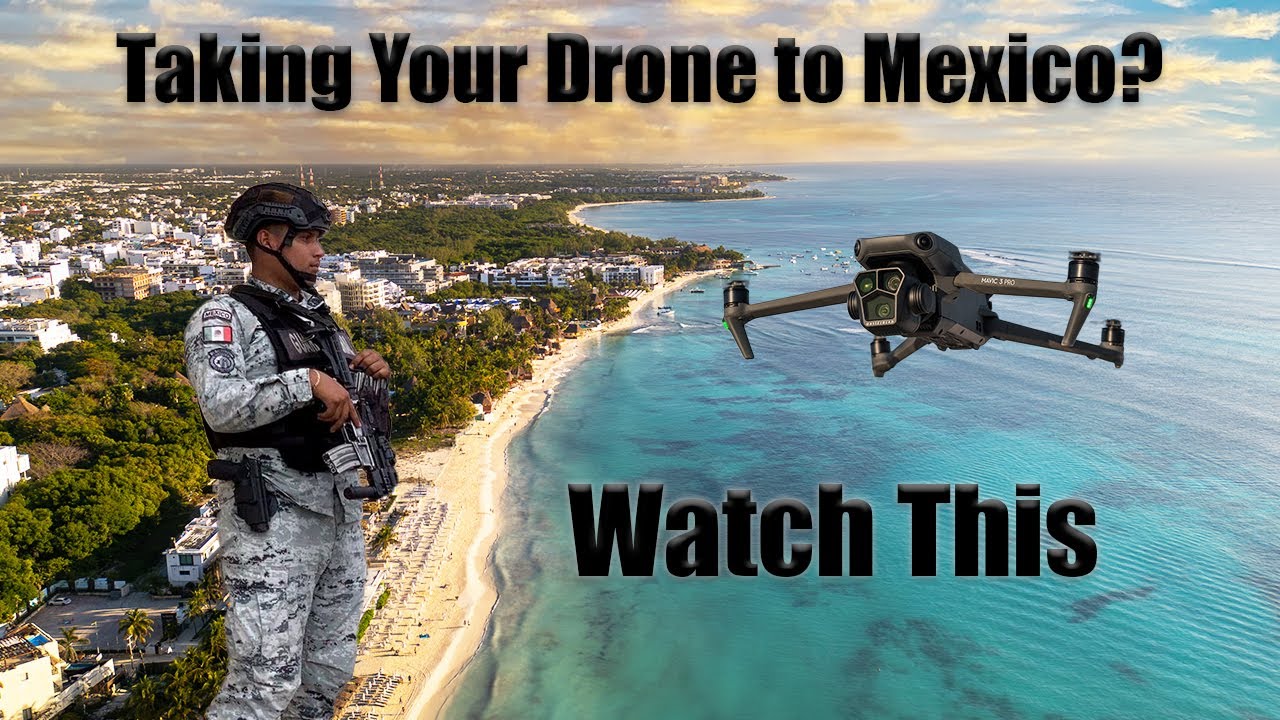 Can you take your Drone to Mexico?  Drone Travel Tips! 4K