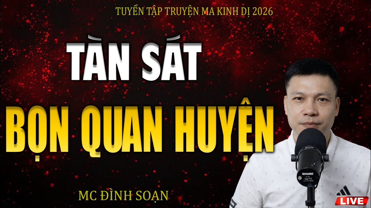 Truyện Ma : TÀN SÁT BỌN QUAN HUYỆN | MC ĐÌNH SOẠN KỂ LẠI CÓ THẬT MỚI NHẤT 2026
