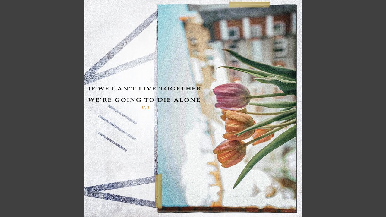 If We Can't Live Together, We're Going to Die Alone V.1