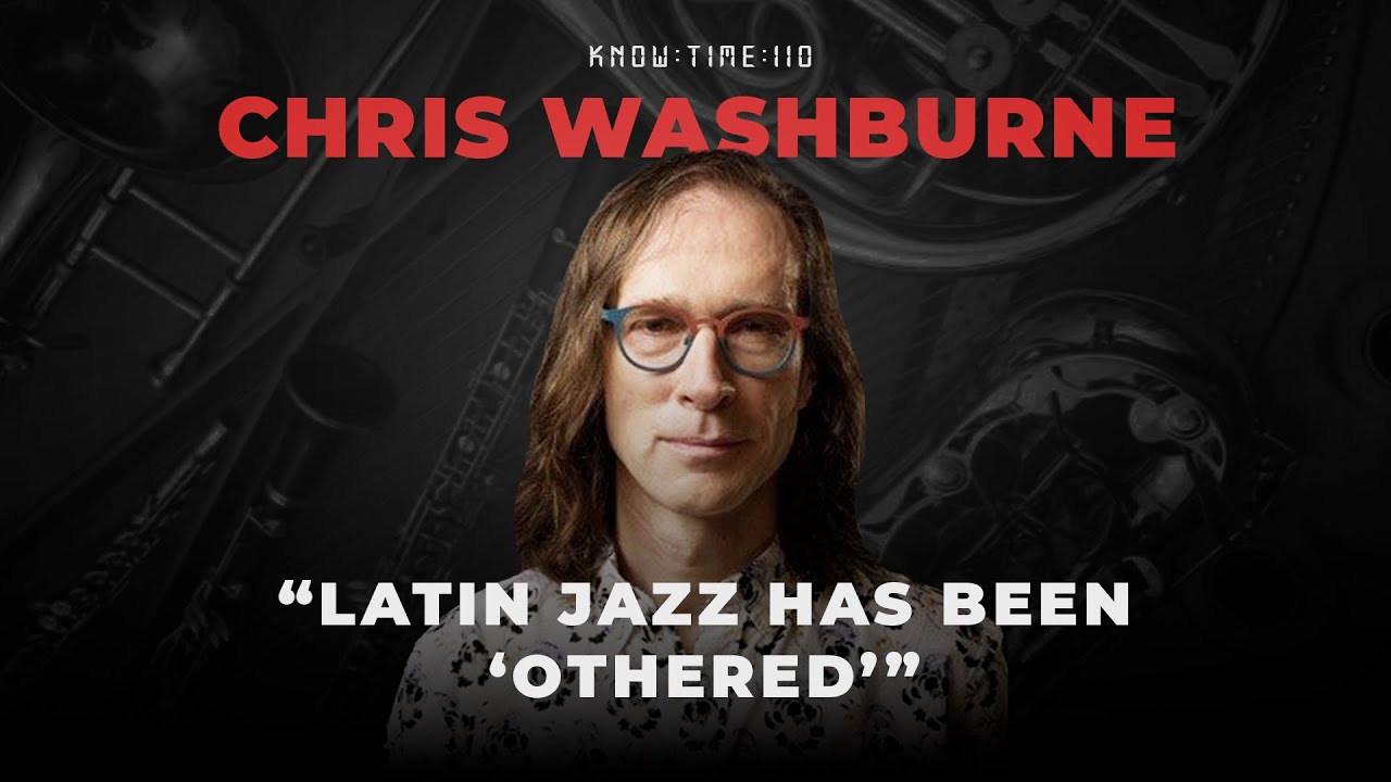 Jazz History, Latin Jazz & Salsa ft. Chris Washburne | Know Time 110