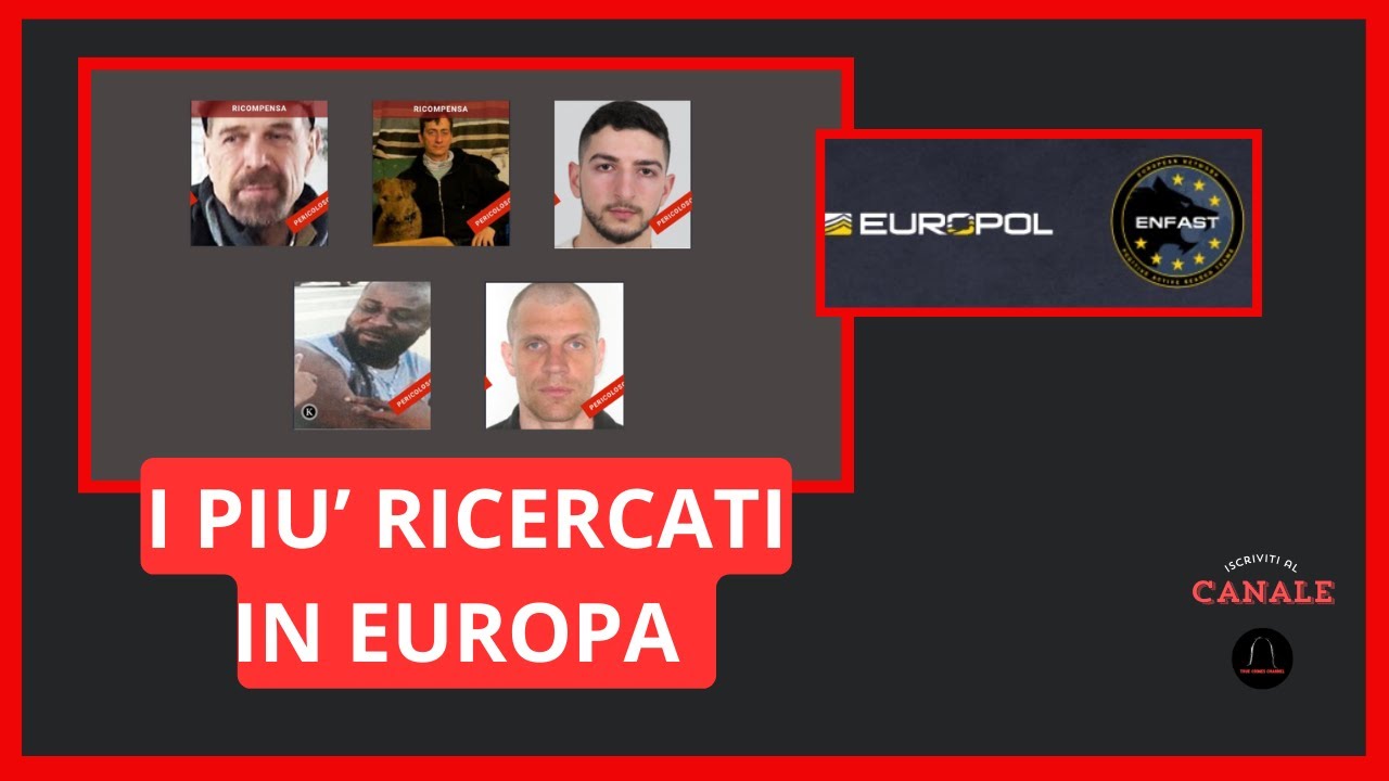 CRIMINI e CRIMINOLOGIA. I 5 criminali pi&ugrave; pericolosi ricercati dalle polizie europee. #truecrime