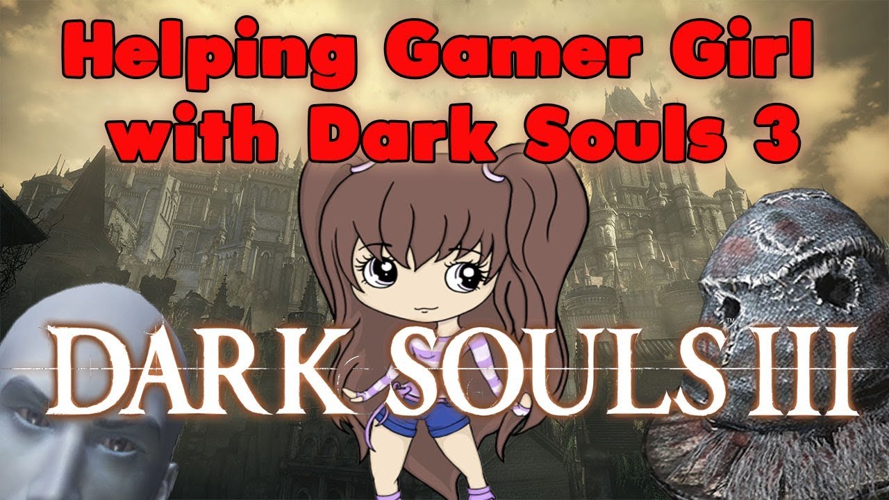 When Gamer Girl ask for Help with Dark Souls 3(Part 2)