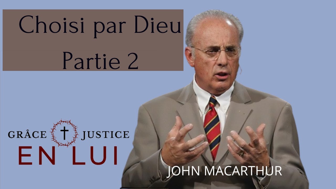 Choisi par Dieu partie 2. John MacArthur