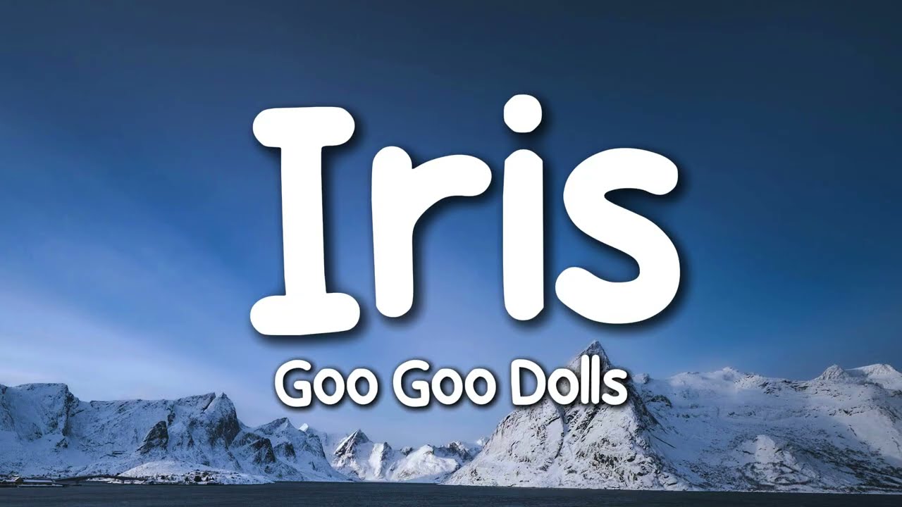 Goo Goo Dolls - Iris (Lyrics)