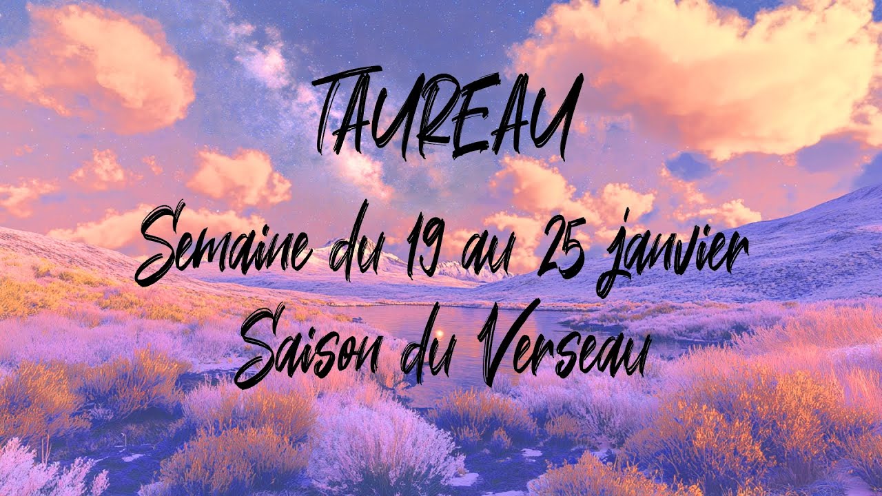 ♉ TAUREAU ♉ - Semaine du 19 au 25 janvier - Saison du Verseau