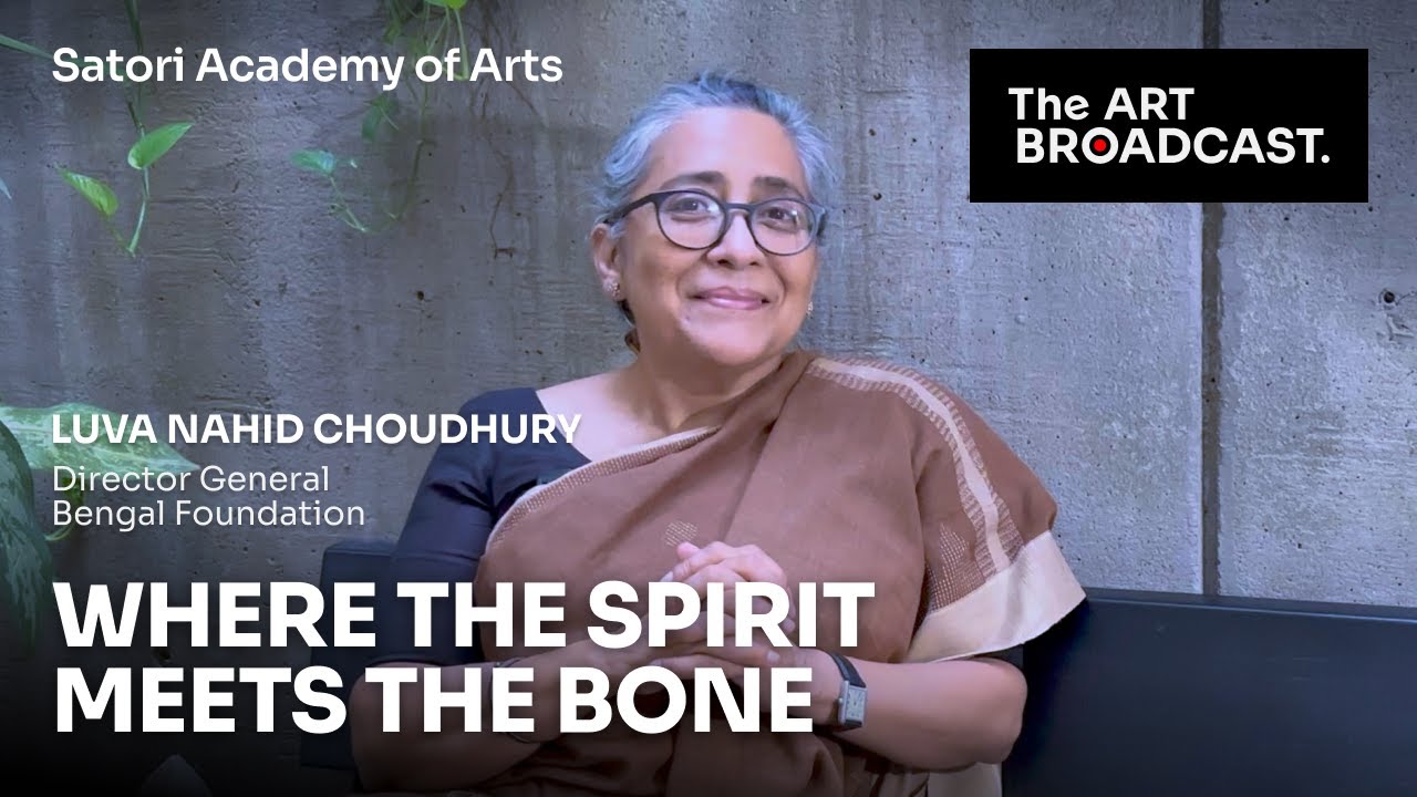 Luva Nahid Choudhury | Where the Spirit Meets the Bone | Satori Academy of Arts #TheArtBroadcast