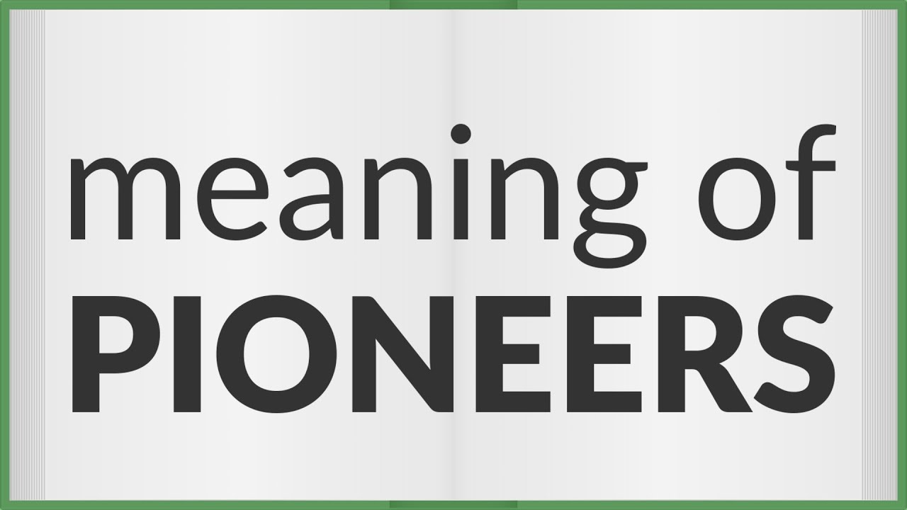 Pioneers | meaning of Pioneers