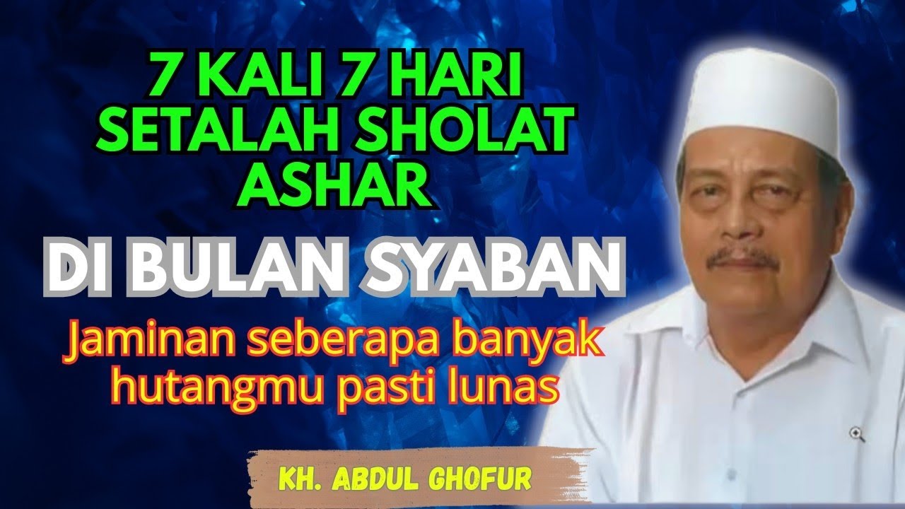 Ngaji KH.ABDUL GHOFUR ~ 7 Kali 7 hari setelah sholat ashar di bulan sya'ban, hutang banyak pun lunas
