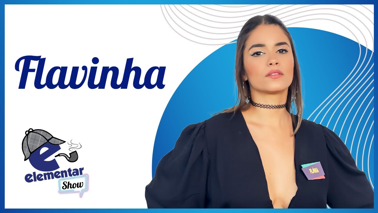 Flavinha | ELEMENTAR SHOW #118