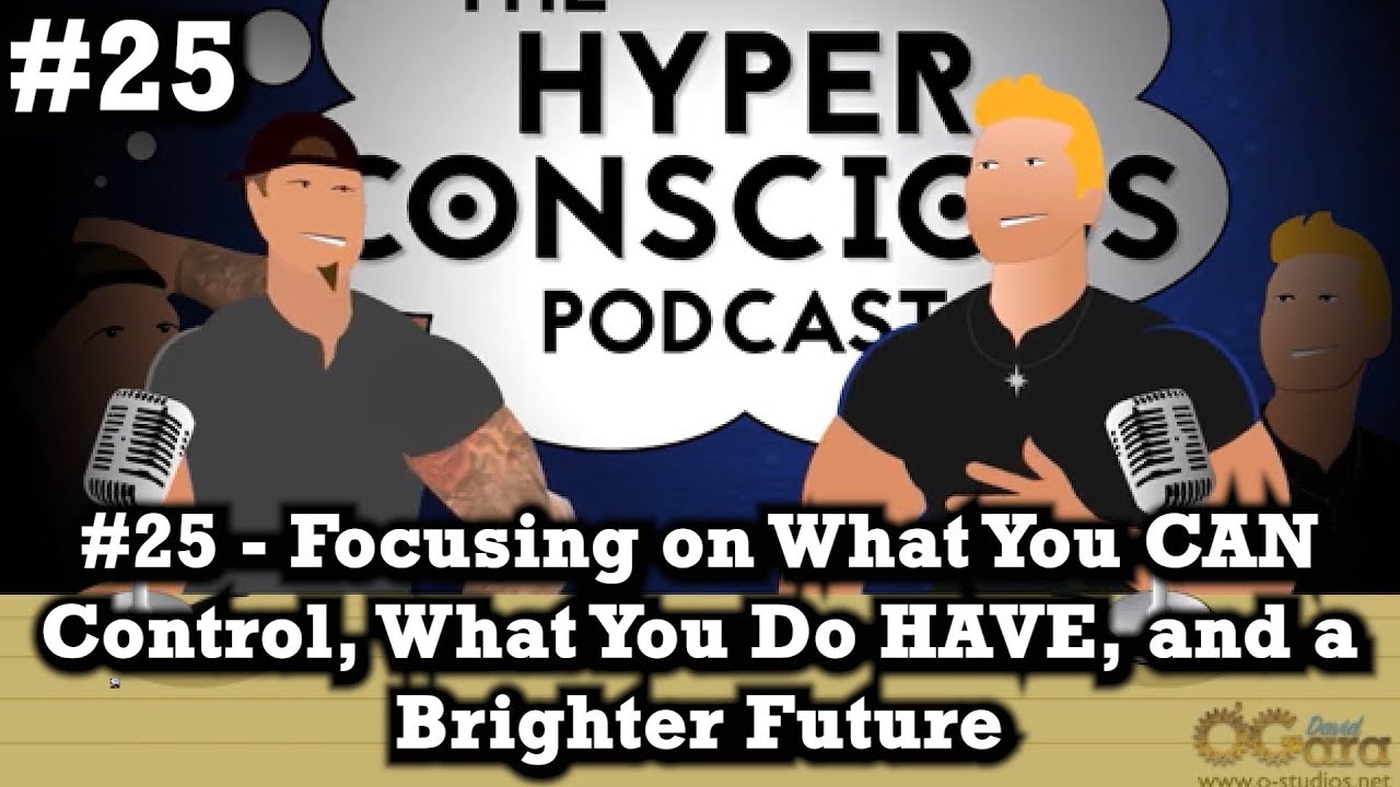#25 - Focusing on What You CAN Control, What You Do HAVE, and a Brighter Future