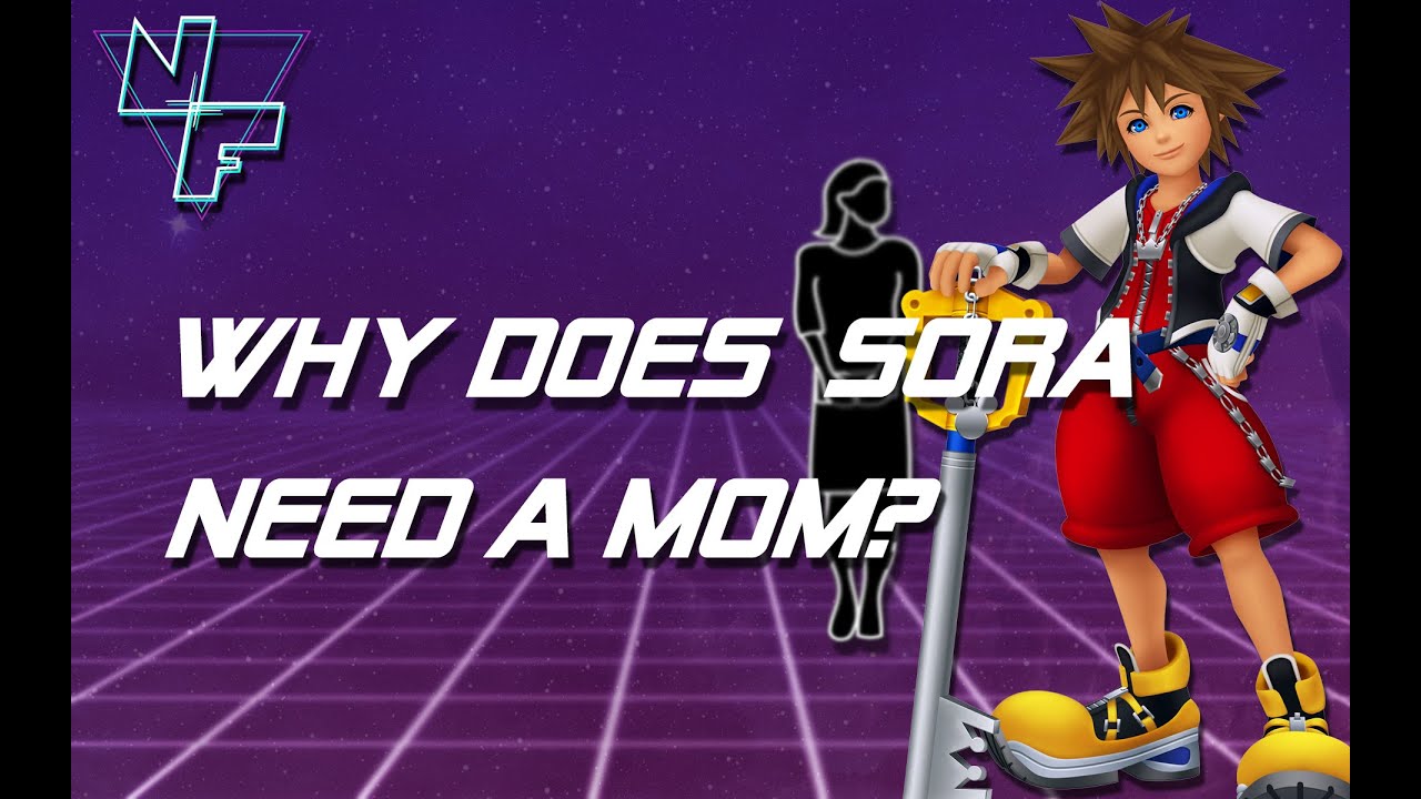 Why Does Sora Need A Mom? (Kingdom Hearts Theory)