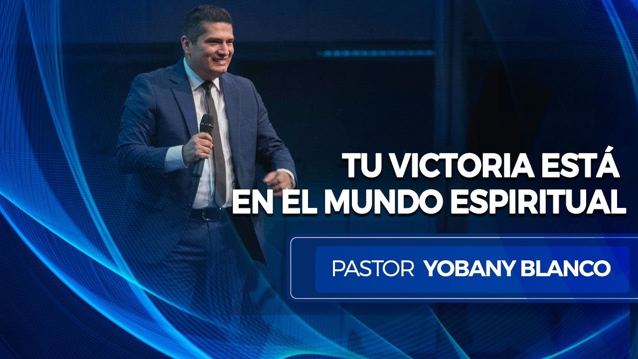 Tu Victoria está en el Mundo Espiritual - Pastor Yobany Blanco