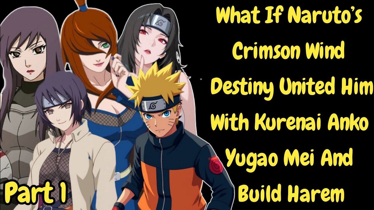 Part 1/What If Naruto’s Crimson Wind Destiny United Him with Kurenai Anko Yugao Mei and build harem