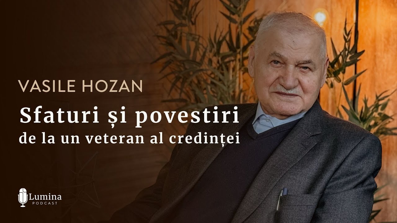 Vasile Hozan I Sfaturi și povestiri de la un veteran al credinței I PODCAST