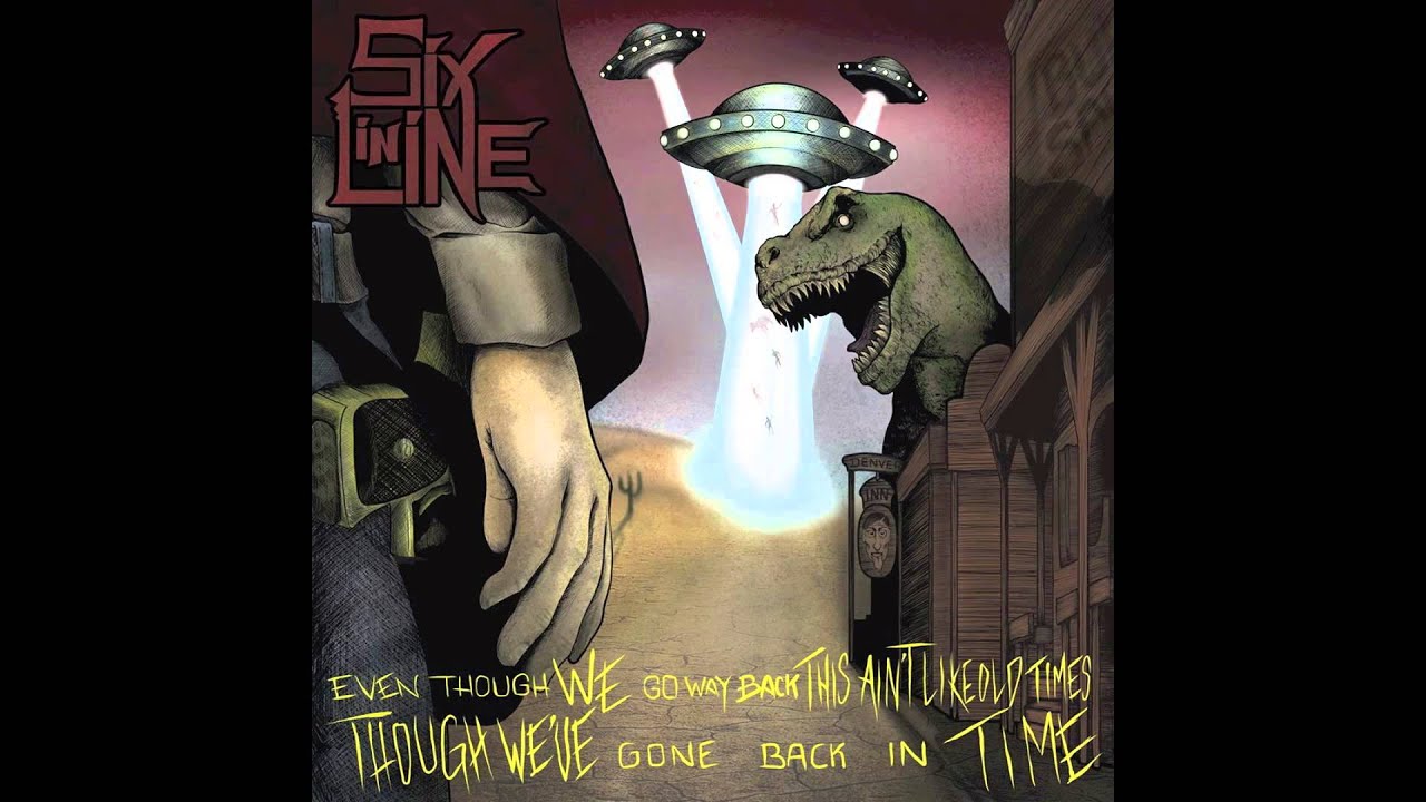 Six In Line - Even Though We Go Way Back, This Ain't Like Old Times (Though We've Gone Back In Time)
