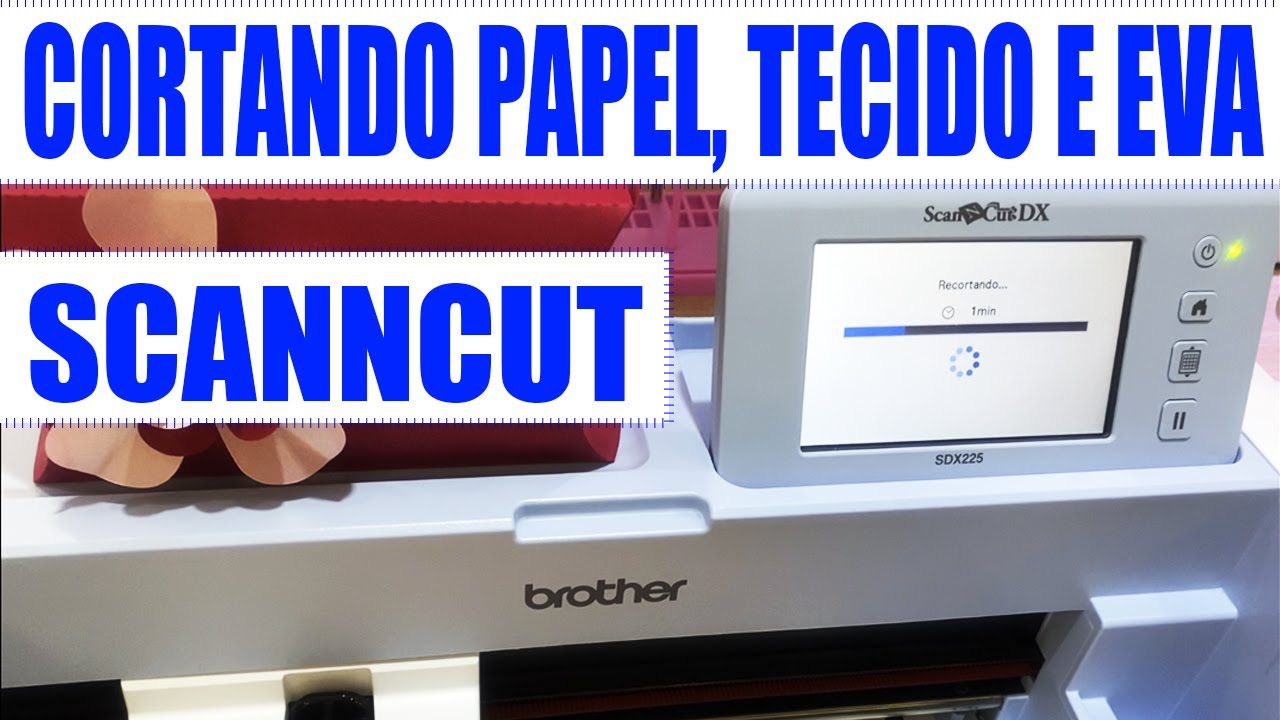 Cortando Papel, Tecido e EVA - Scanncut Brother Sdx225, Sdx125 e Sdx85