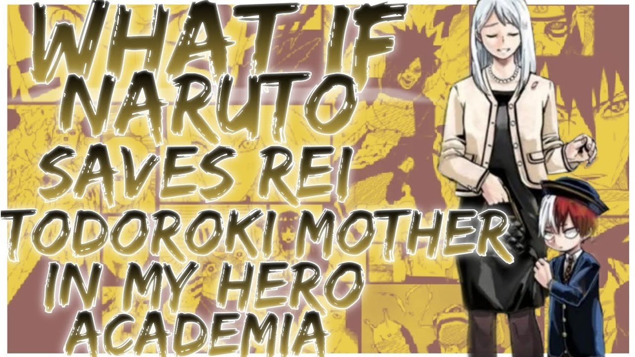 what if naruto saves rei todoroki mother in my hero academia