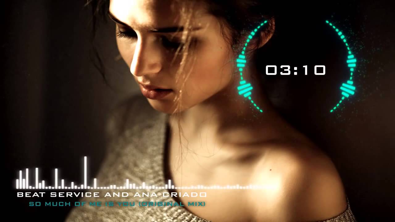 Beat Service & Ana Criado   So Much Of Me Is You Original Mix