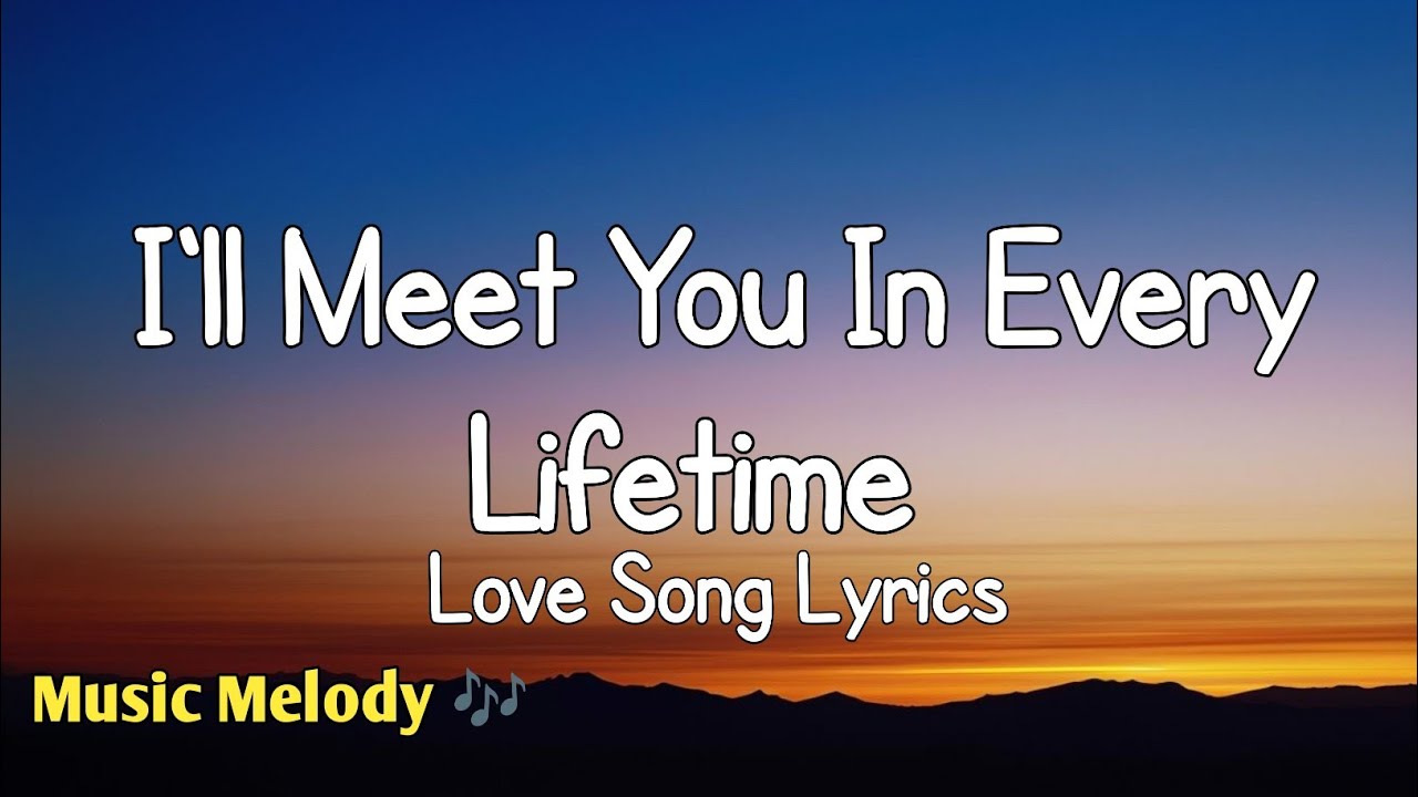 I'll Meet You In Every Lifetime - Romantic Love Song (Lyrics)😚