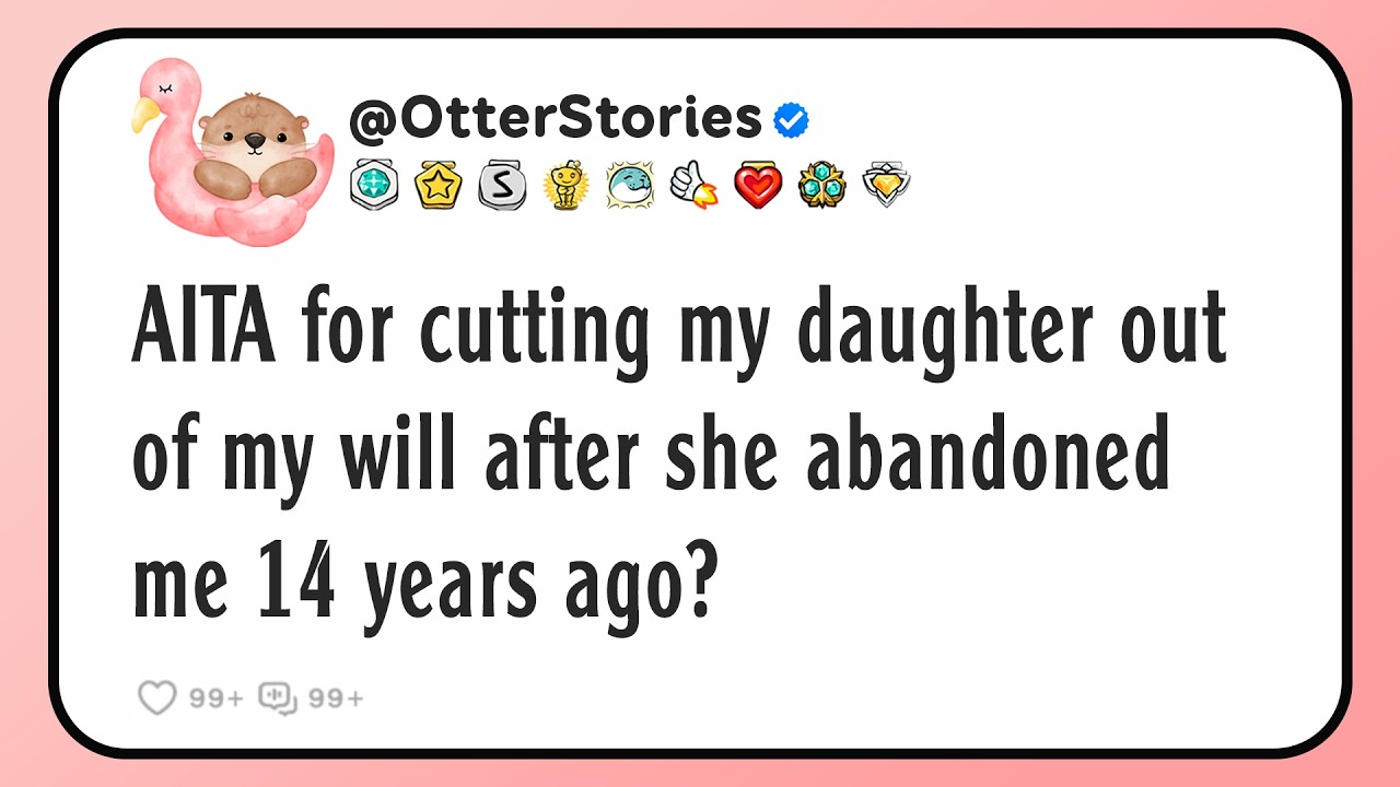 AITA for cutting my daughter out of my will after she abandoned me 14 years ago?