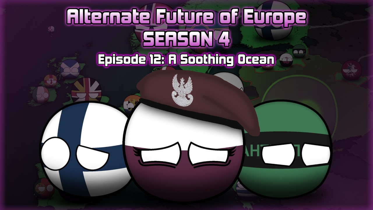 Alternate Future of Europe Season 4: Episode 12: A Soothing Ocean