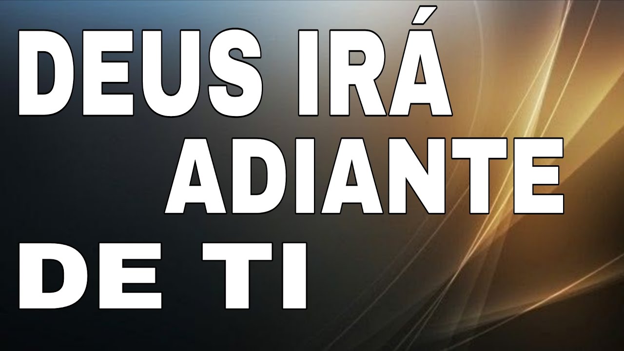 DEUS PASSARÁ EM SUA FRENTE E ABRIRÁ TODAS AS PORTAS - RIQUEZA E HONRA