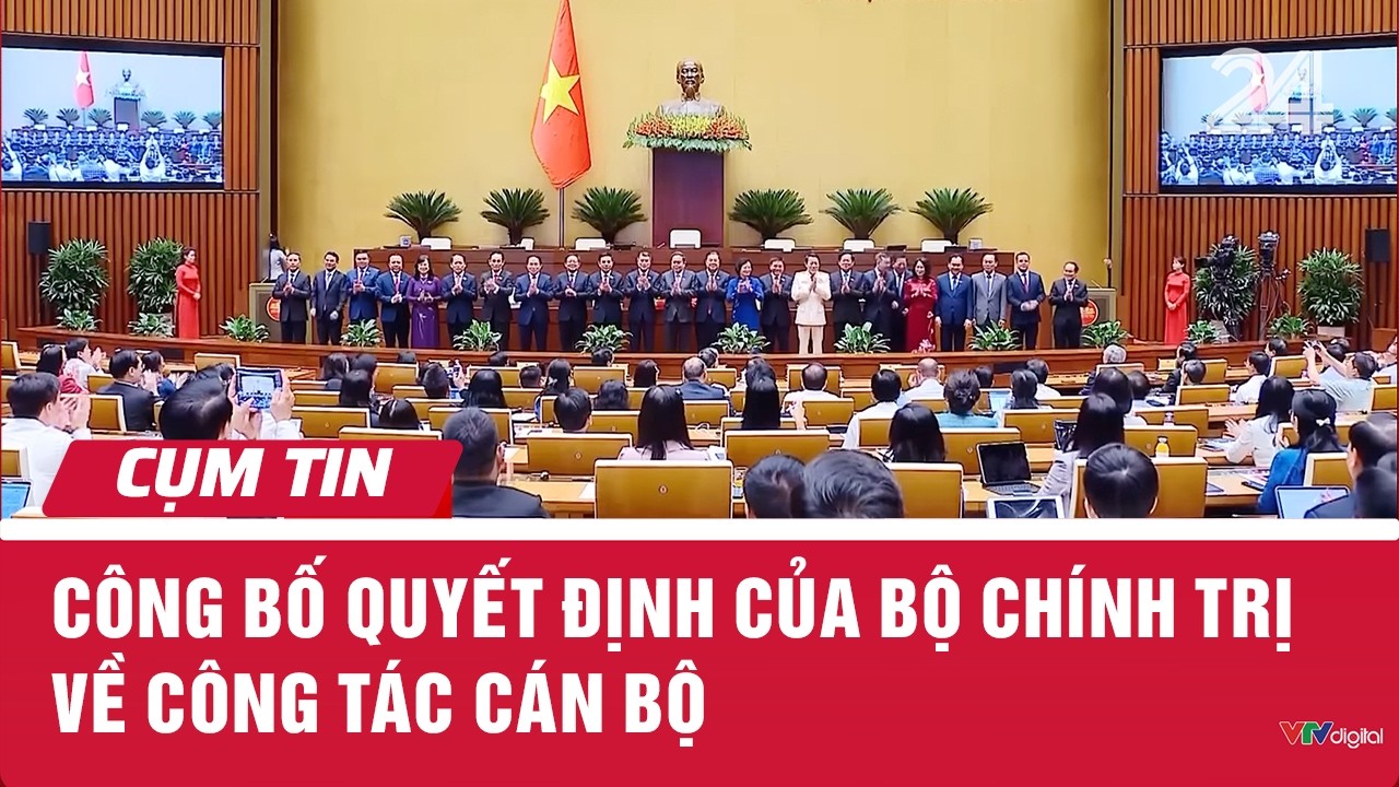 C&ocirc;ng bố quyết định của Bộ Ch&iacute;nh trị về c&ocirc;ng t&aacute;c c&aacute;n bộ | Cụm tin | VTV24