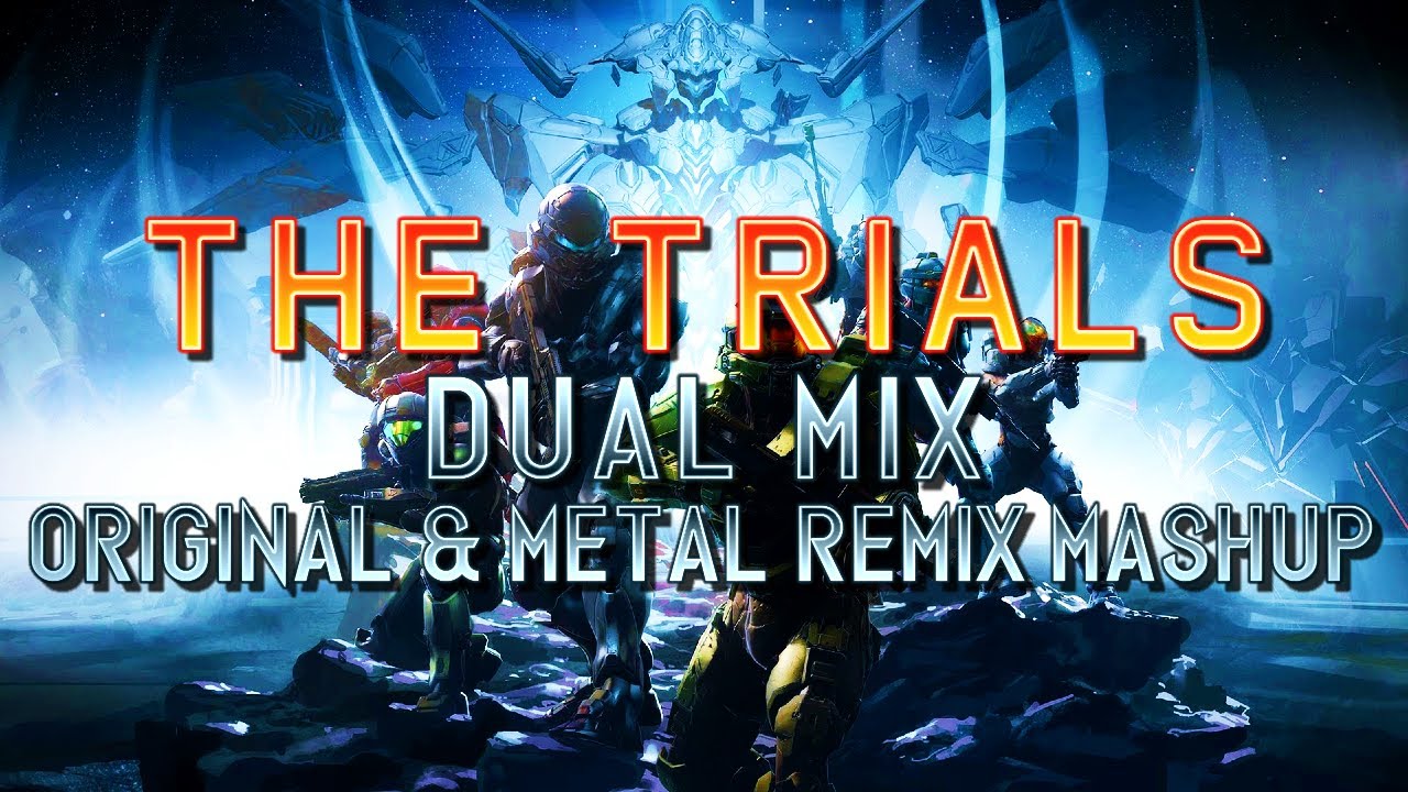 The Trials (Halo 5: Guardians) - Dual Mix (Original & Metal Remix Mashup)