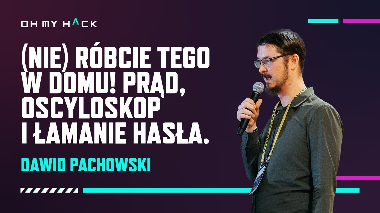 OMH 2025: Dawid Pachowski - (Don't) Try This at Home! Electricity, Oscilloscope, and Password Cra...