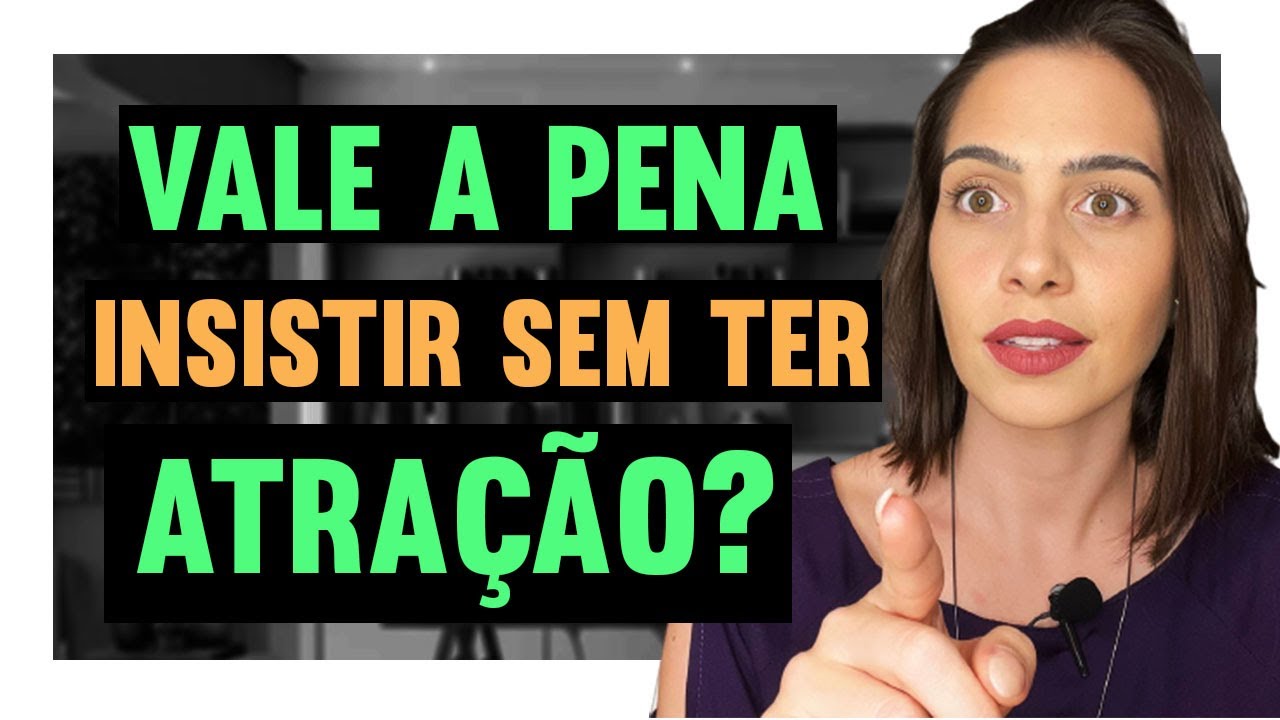 Vale a pena insistir sem ter atração? | Mylla Murta - Expert em Relacionamentos