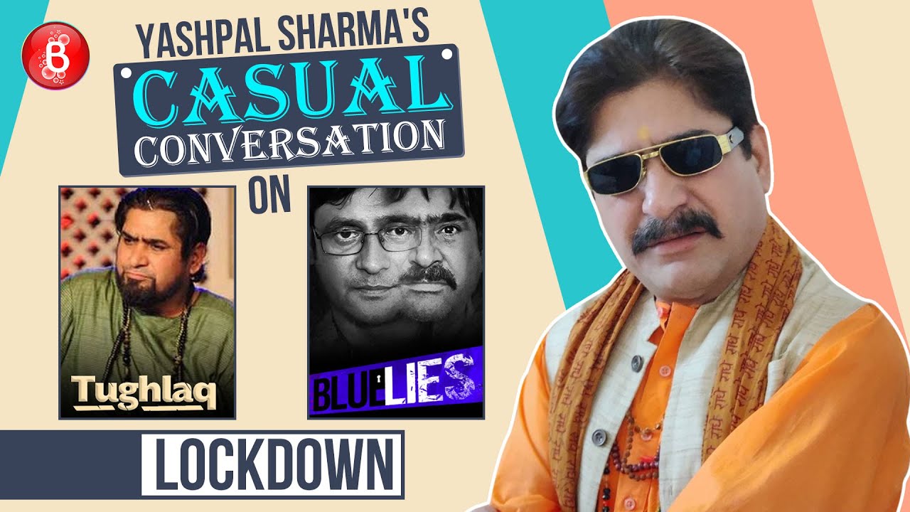 Yashpal Sharma's Casual Conversation On His HIT Play Tughlaq, His New Show Blue Lies & Lockdown
