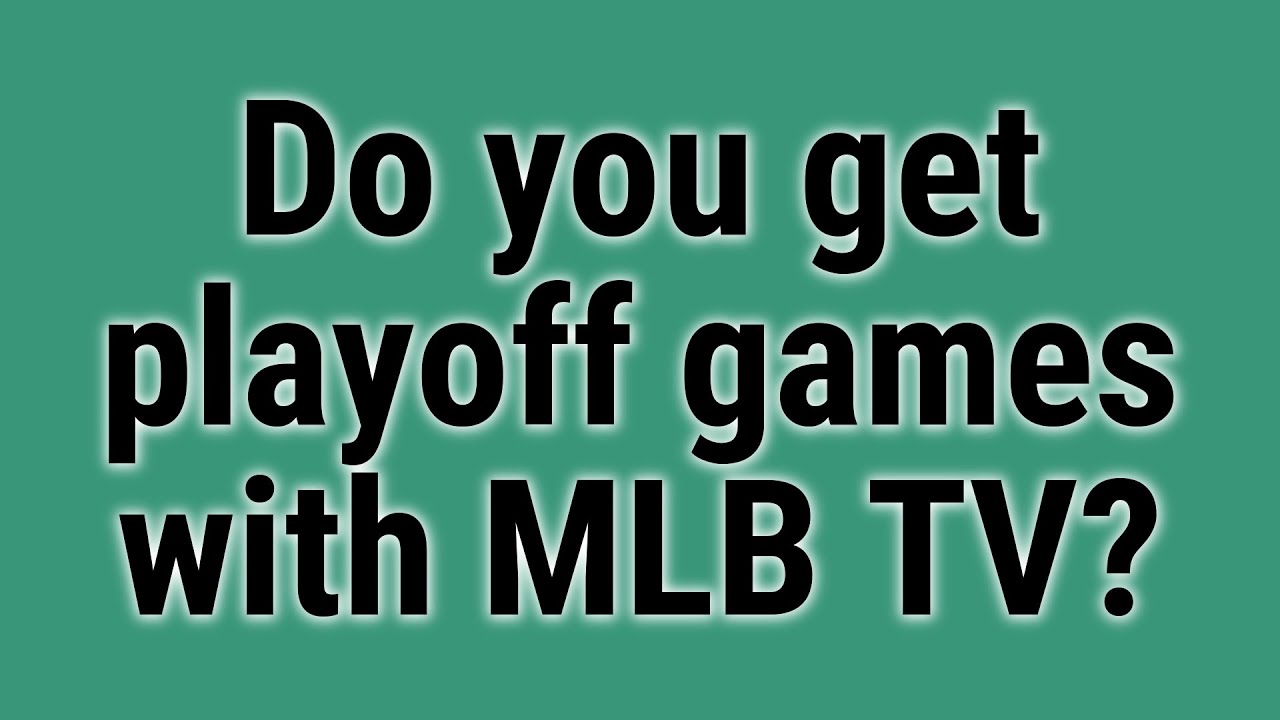 Do you get playoff games with MLB TV?