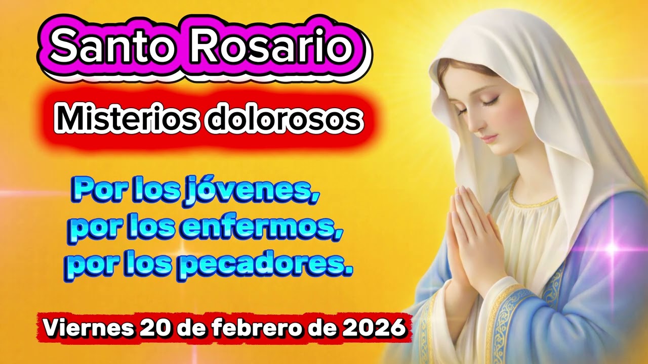 Santo Rosario de hoy viernes 20 de febrero de 2026 ￼misterios dolorosos 