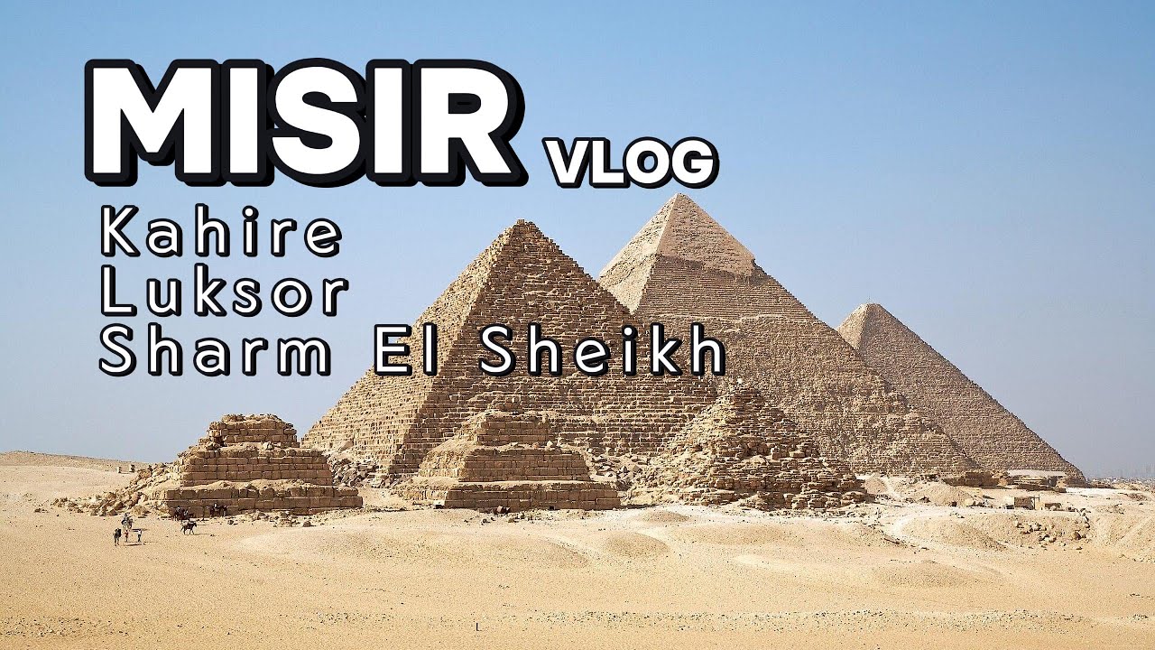 Mısır Vlog | Kahire, Luksor ve Sharm El Sheikh