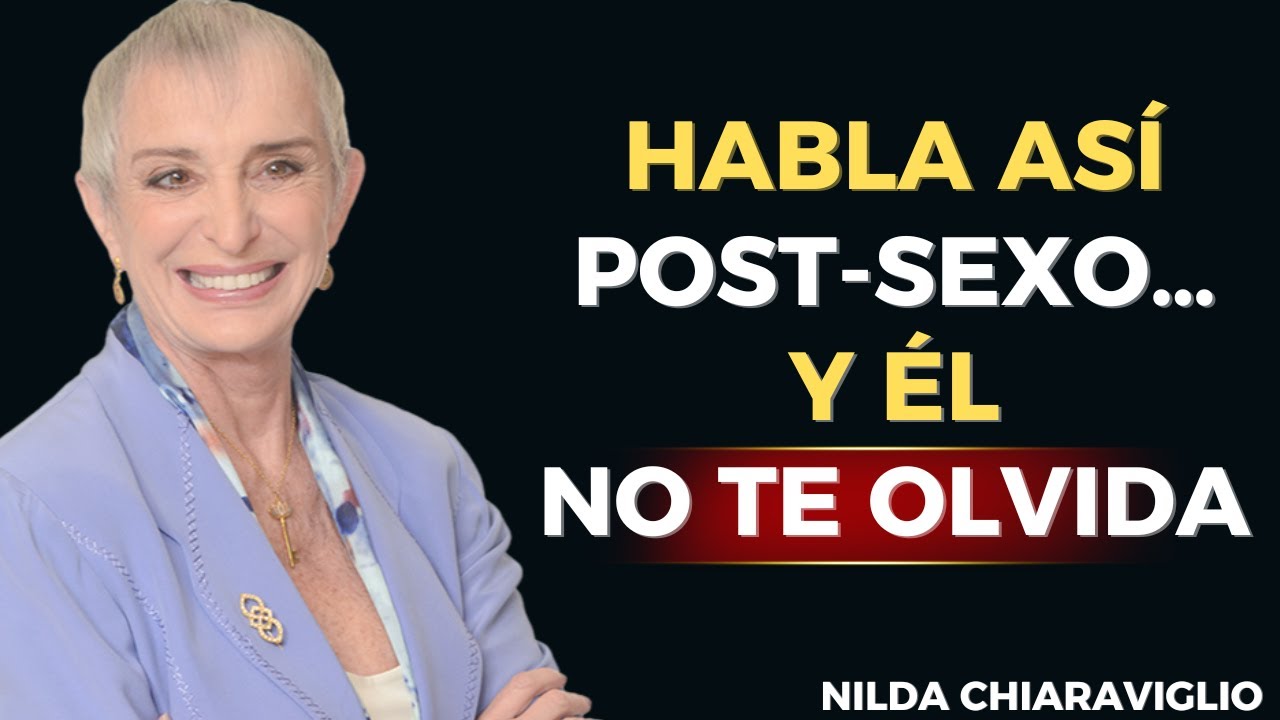 💌 ¿Quieres que Él TE BUSQUE Siempre? Aplica Este Truco Después del SEXO | Nilda Chiaraviglio