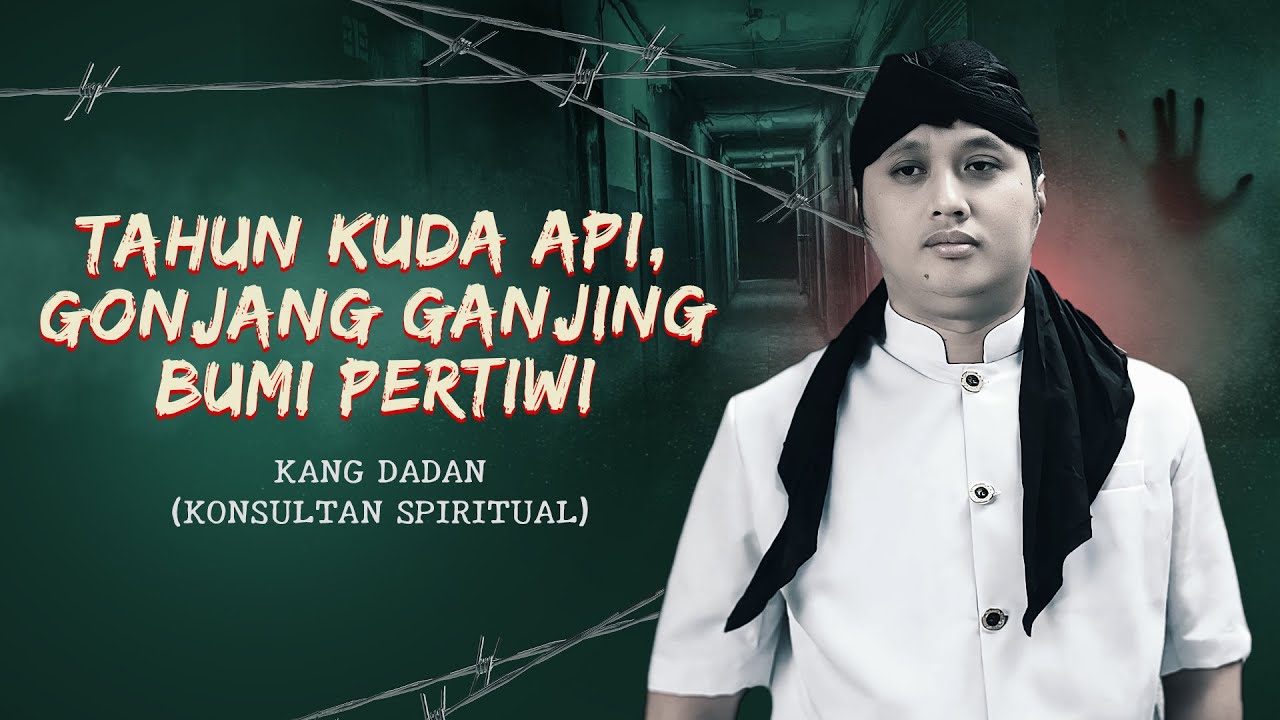 TAHUN KUDA API, GONJANG GANJING BUMI PERTIWI BERSAMA KANG DADAN - KUPAS MISTIS