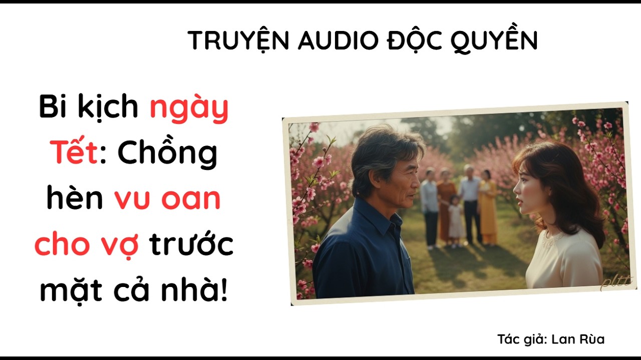 [TRUYỆN AUDIO]  Bi kịch ngày Tết: Chồng hèn vu oan cho vợ! - Buồn vui của người già [49-50]