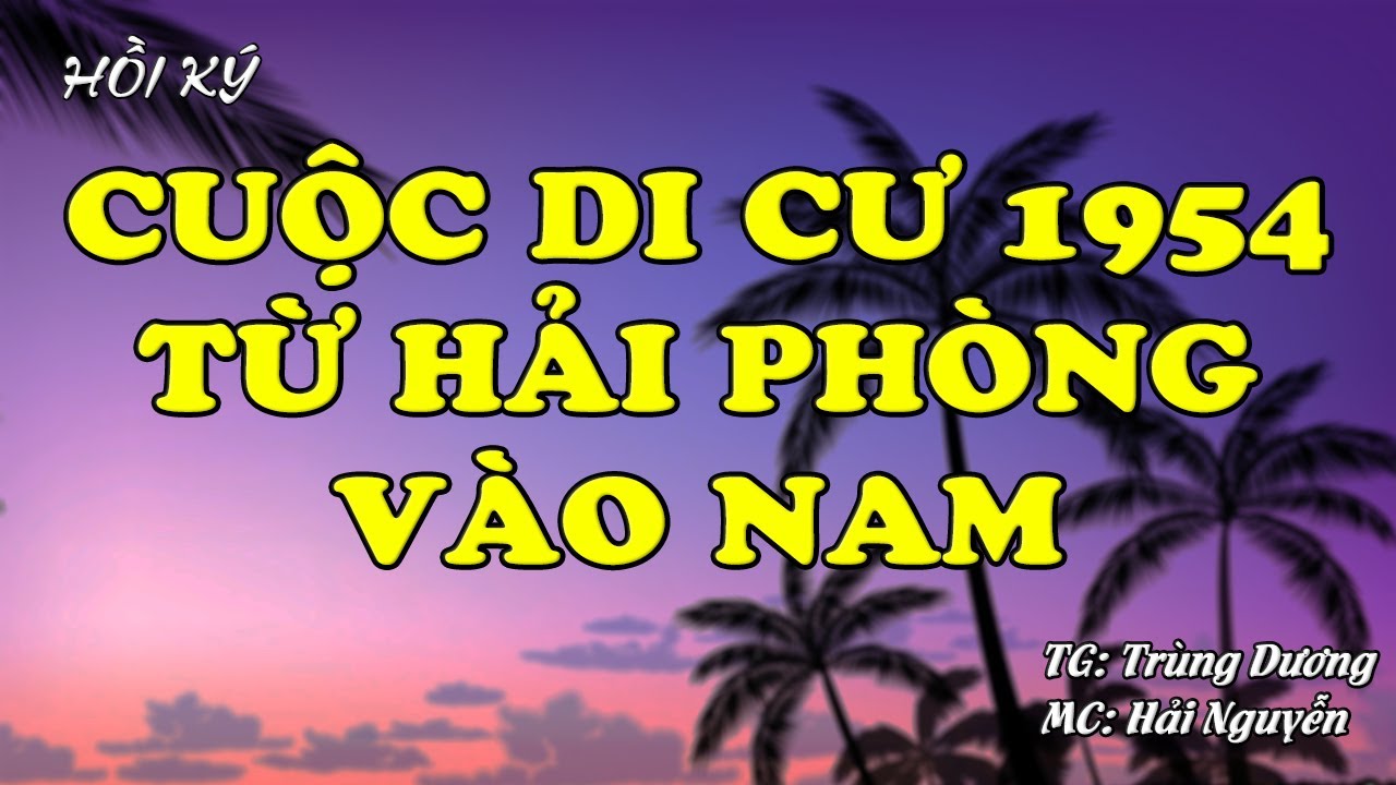 CUỘC DI CƯ 1954 TỪ HẢI PHÒNG VÀO NAM | Hồi Ức Miền Nam | Hồi Ký Miền Nam
