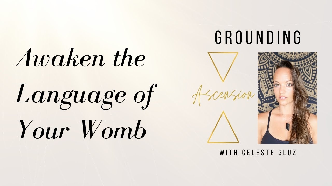 Grounding Ascension - Podcast #26 Awaken the Language of your Womb