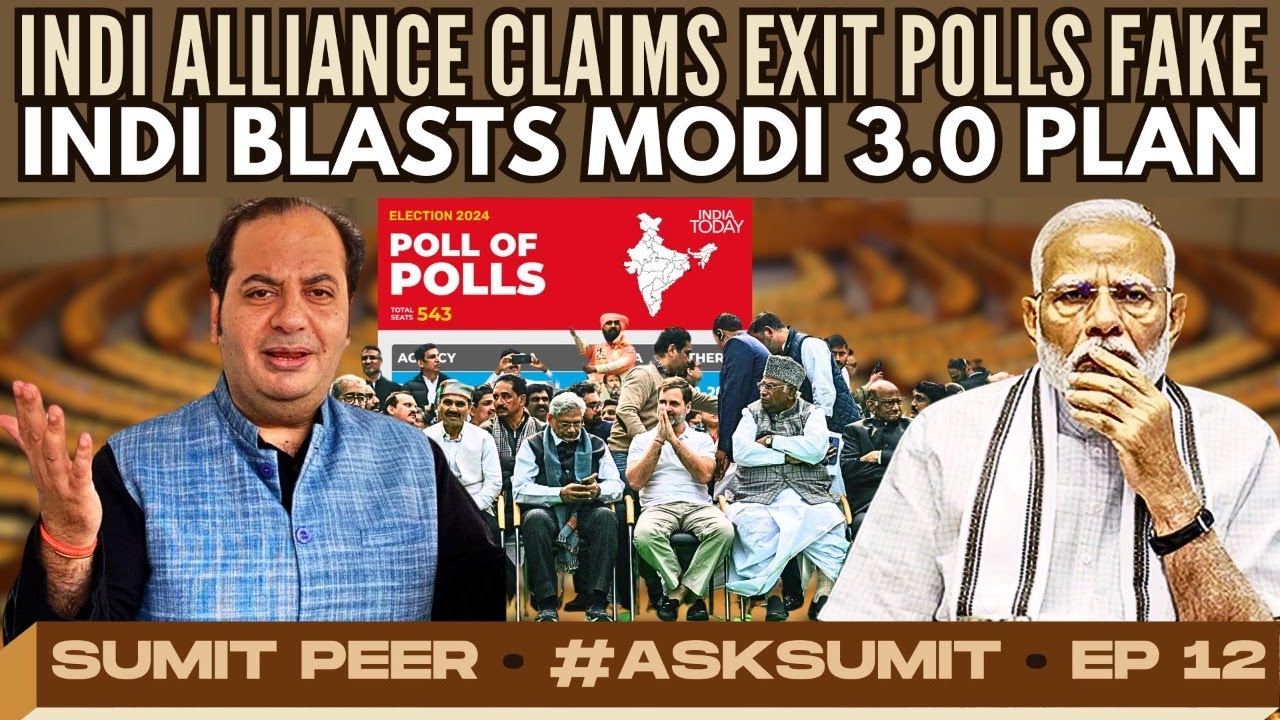 #AskSumit &bull; INDI Alliance Claims Exit polls Fake &bull; INDI blasts Modi 3.0 plan &bull; Sumit&nbsp;Peer&nbsp;&bull;&nbsp;EP&nbsp;12