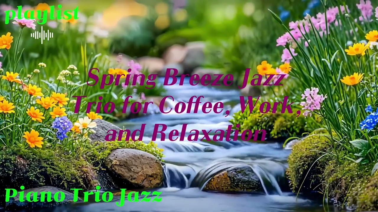 🌼 커피&middot;작업&middot;휴식을 위한 봄바람 재즈 플리 ☘️ Spring Breeze Jazz Trio for Coffee, Work, and Relaxation.